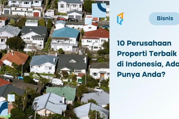 Bisnis Terbaik Perusahaan Pengelolaan Properti di Indonesia